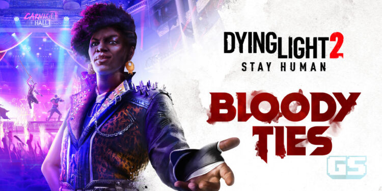 DLC Terbaru Dying Light 2 “Bloody Ties” Akan Hadir Oktober Ini! Pra-Tempah Sekarang!