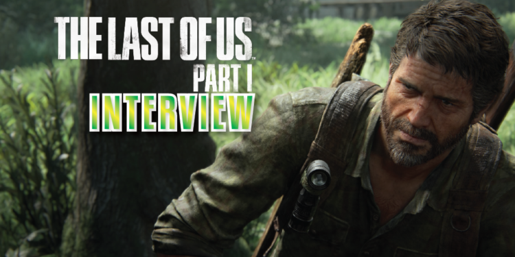 [Interview] The Last of Us Part 1 – Perjalanan remake yang mencabar bersama Director!