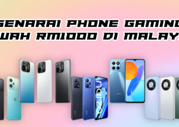 Cari phone gaming bajet bawah RM1000 di Malaysia? Ini adalah senarainya!