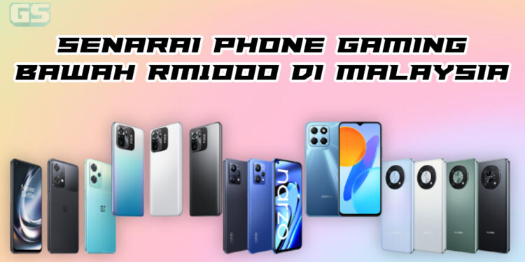 Cari phone gaming bajet bawah RM1000 di Malaysia? Ini adalah senarainya!