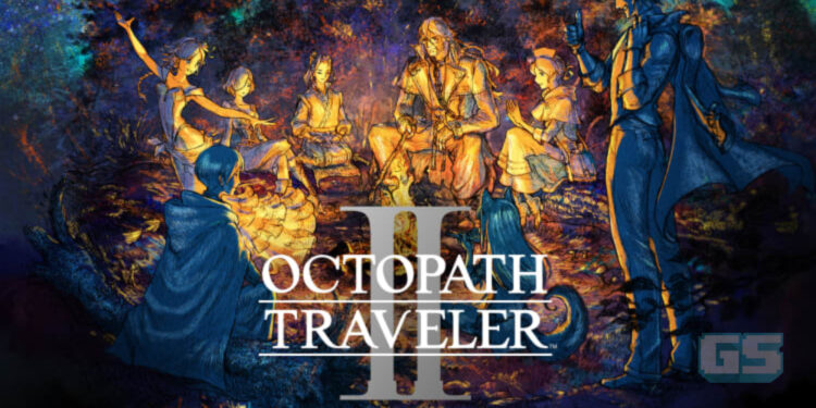 Octopath Traveler 2 Diumumkan! Akan Dilancarkan 24 Februari 2023!