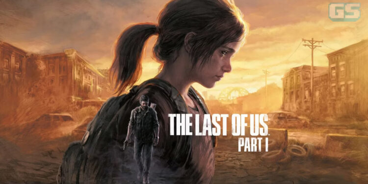 The Last of Us Part 1 akhirnya akan keluar untuk PC pada 3 Mac 2023! [TGA 2022]