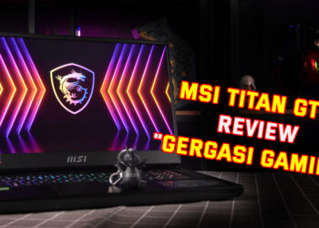 Review MSI Titan GT77 (12UHS) – Prestasi tiada tandingan, laptop berkuasa desktop!