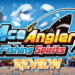 [Review] Ace Angler: Fishing Spirits — Puas memancing tapi jangan sampai kumpau