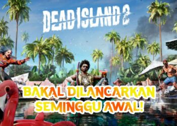 Dead Island 2 akan dilancarkan seminggu awal! Tarikh pelancaran baru pada 21 April 2023!