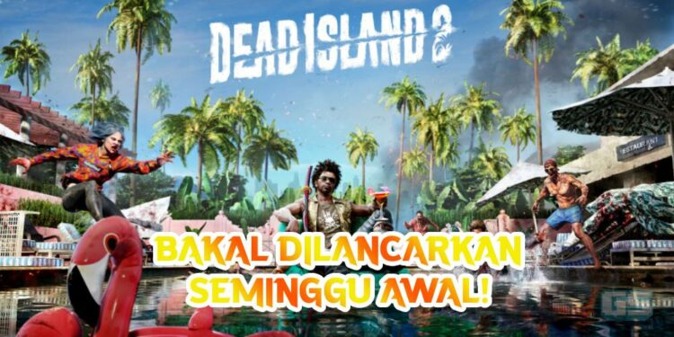 Dead Island 2 akan dilancarkan seminggu awal! Tarikh pelancaran baru pada 21 April 2023!