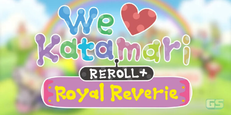 We Love Katamari REROLL+ Royal Reverie bakal dilancarkan pada 1 Jun 2023!