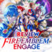 Fire Emblem Engage Review — Entri Terbaru Francais Dengan “Mood” Lebih Santai