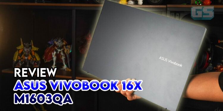 ASUS Vivobook 16X M1603QA Review – Hadir Dengan Rupa Minimalis serta Skrin Besar!