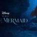 Trailer rasmi The Little Mermaid dikeluarkan, Akan tayang di Malaysia pada 25 Mei ini!