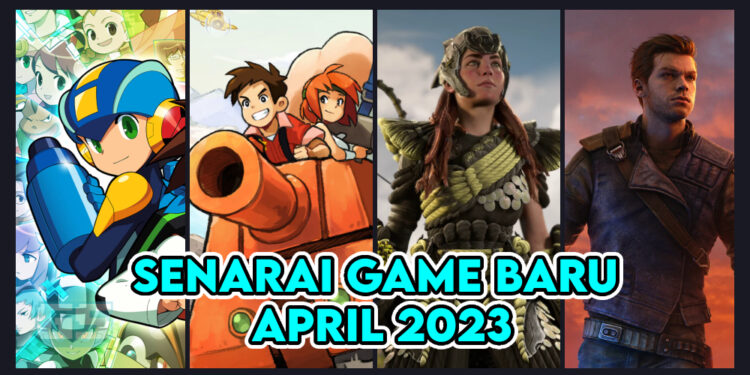 Barisan Game Baru Yang Anda Boleh Main Sepanjang April 2023!
