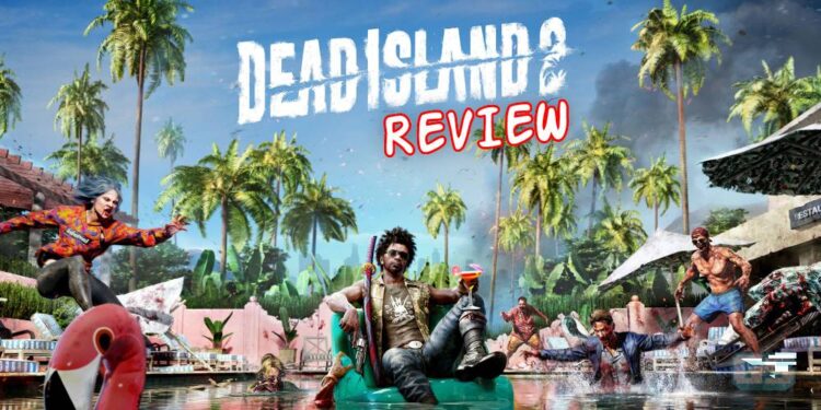 [Review] Dead Island 2 – Selamatkan diri daripada pertarungan berdarah tanpa henti!