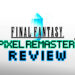 Final Fantasy Pixel Remaster Review (konsol) — Versi Terbaik Untuk Pemain Baharu Francais!