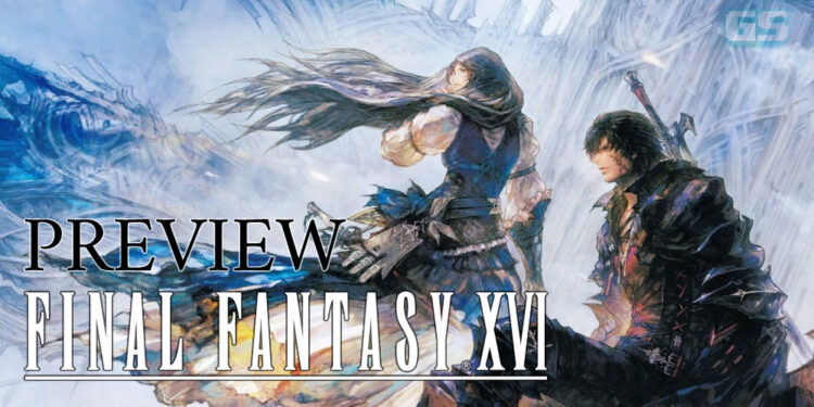 Preview Final Fantasy XVI – Kali terakhir melihat dunia Dominant sebelum launch rasmi!