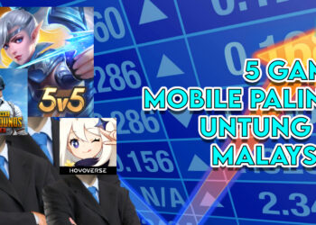 5 Game Mobile yang Mengutip Kutipan Paling Tinggi di Malaysia Buat Masa Ini!