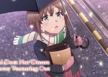 GSC akan tayangkan “Rascal Does Not Dream of a Sister Venturing Out” pada 7 September!