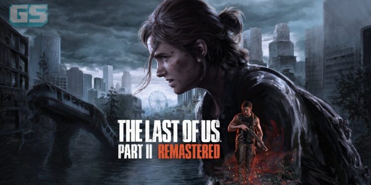 The Last of Us Part II Remastered Versi PC Akan Hadir Pada 3 April 2025!